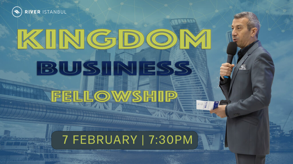 River Istanbul Kingdom Business Fellowship February 7 2025